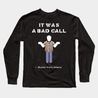 Aliens (1986): IT WAS A BAD CALL Long Sleeve T-Shirt